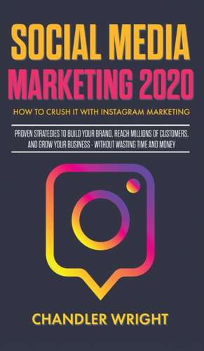 Social Media Marketing 2020 de Chandler Wright