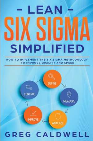 Lean Six Sigma de Greg Caldwell