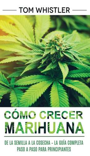 Cómo crecer marihuana de Tom Whistler