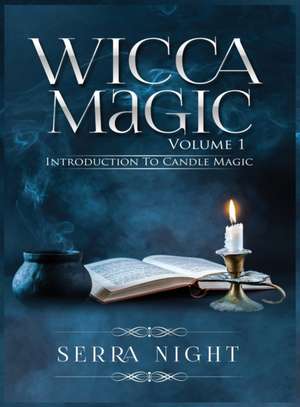 Wicca Magic Volume 1 Introduction To Candle Magic de Serra Night