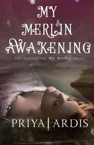 My Merlin Awakening de Priya Ardis