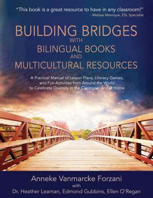 Building Bridges with Bilingual Books and Multicultural Resources de Anneke Vanmarcke Forzani