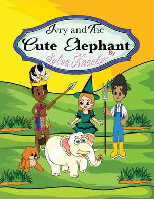 Ivry and the Cute Elephant de Sylva Nnaekpe