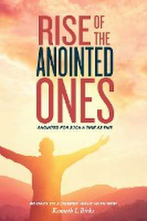 Rise of the Anointed Ones de Ken L Birks