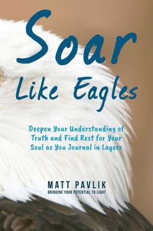 Soar Like Eagles de Matt Pavlik