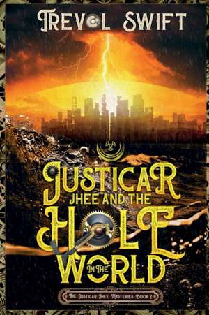 Justicar Jhee and the Hole in the World de Trevol Swift