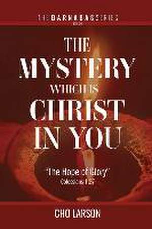 The Mystery Which Is Christ in You de Cho Larson