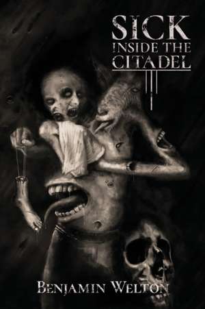 Sick Inside the Citadel de Benjamin Welton