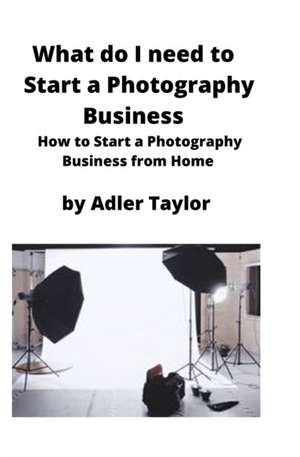 What do I need to Start a Photography Business de Adler Taylor