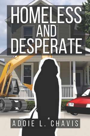 Homeless and Desperate de Addie Chavis