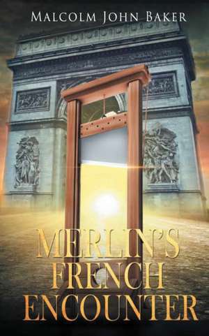 Merlin's French Encounter de Malcolm John Baker