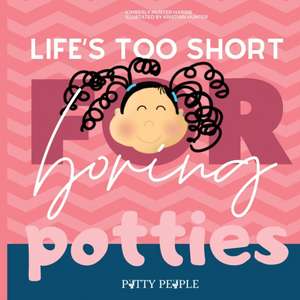 Life's Too Short For Boring Potties de Kimberly Hunter Harris