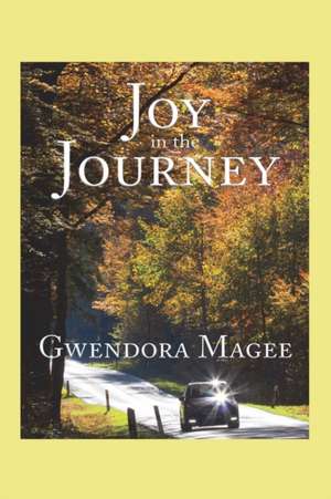 Joy in the Journey de Gwendora Magee