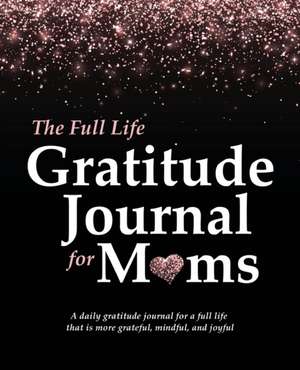 The Full Life Gratitude Journal for Moms de Autumn McKay