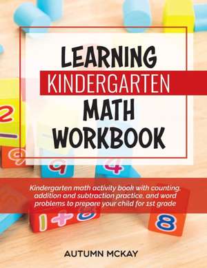 Learning Kindergarten Math Workbook de Autumn McKay