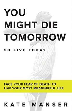 YOU MIGHT DIE TOMORROW de Kate Manser