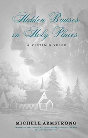 HIDDEN BRUISES in HOLY PLACES: A Victim's Voice de Michele Armstrong