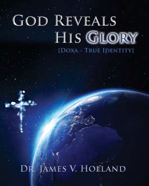 Holland, J: God Reveals His Glory [Doxa - True Identity] de James V Holland