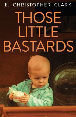 Those Little Bastards de E Christopher Clark