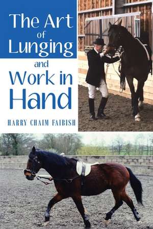 The Art of Lunging and Work in Hand de Harry Chaim Faibish