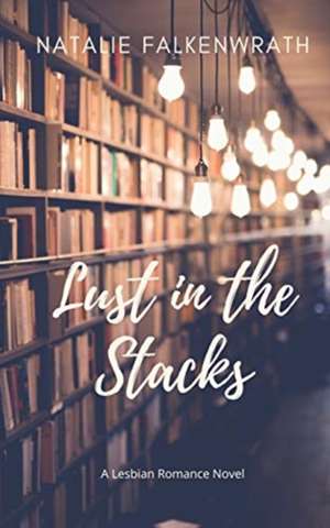 Lust in the Stacks de Natalie Falkenwrath