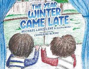 The Year Winter Came Late de Michael Larzelere