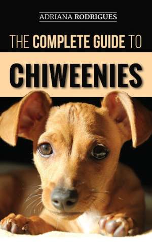 The Complete Guide to Chiweenies de Adriana Rodrigues