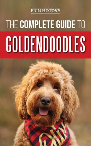 The Complete Guide to Goldendoodles de Erin Hotovy