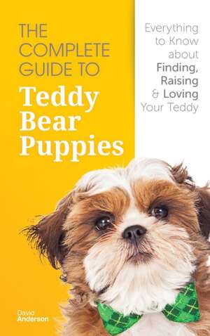 The Complete Guide To Teddy Bear Puppies de David Anderson