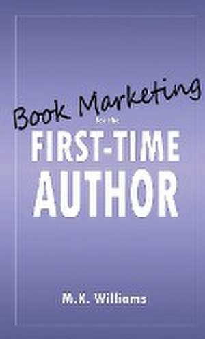 Book Marketing for the First-Time Author de M. K. Williams