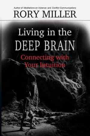 Living in the Deep Brain de Rory Miller