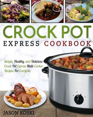 Crock Pot Express Cookbook de Jason Koski