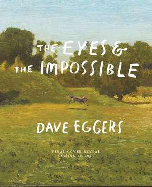 The Eyes and the Impossible de David Eggers