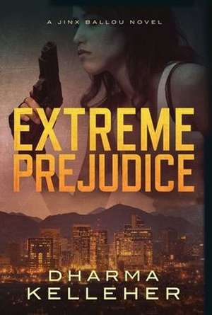 Extreme Prejudice de Dharma Kelleher