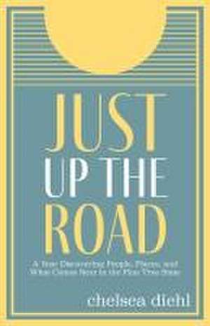 Just Up the Road de Chelsea Diehl