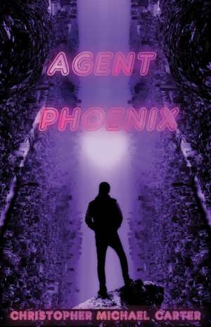 Agent Phoenix de Christopher Michael Carter