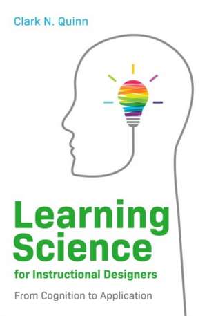 Learning Science for Instructional Designers: From Cognition to Application de Clark N. Quinn