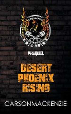 Desert Phoenix Rising Prequel de Carson Mackenzie