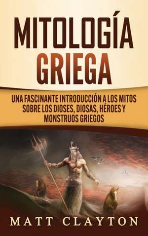 Mitología Griega de Matt Clayton