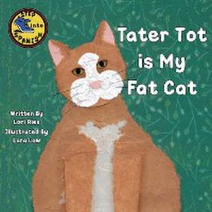 Tater Tot is My Fat Cat de Lori Ries