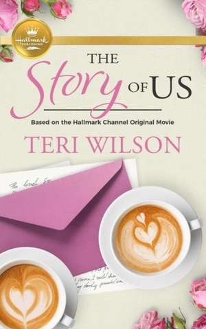 The Story of Us: Based on a Hallmark Channel Original Movie de Teri Wilson