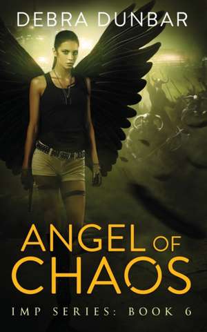 Angel of Chaos de Debra Dunbar