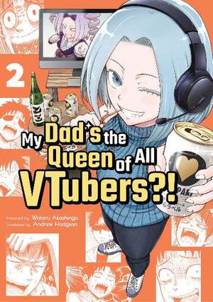 My Dad's the Queen of All VTubers?! Vol. 2 de Wataru Akashingo