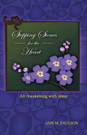 Stepping Stones for the Heart de Ann Paulson