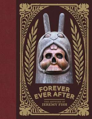 Forever Ever After: The Artwork of Jeremy Fish de London Breed