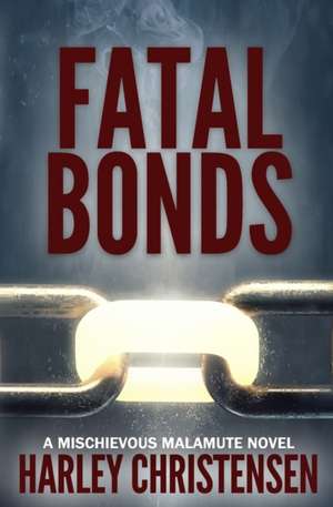 Fatal Bonds de Harley Christensen