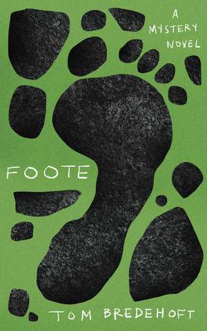 Foote: A Mystery Novel de Tom Bredehoft