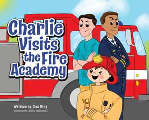 Charlie Visits the Fire academy de Dan King