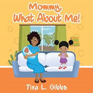 Mommy, What About Me! de Tira L. Gibbs