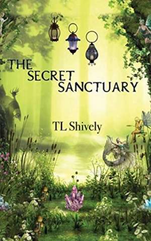 The Secret Sanctuary de Tl Shively